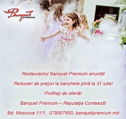 Restaurantul "Banquet Premium"  — Reduceri de preţuri la banchete pîna la 31 iulie!