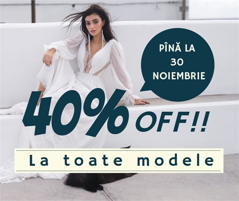 REDUCERE 40% la toate modele!